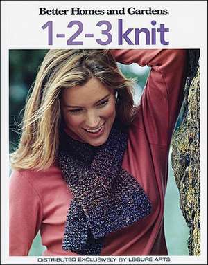 Better Homes and Gardens: 1-2-3 Knit (Leisure Arts #4337) de Meredith Corporation