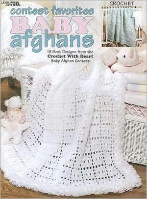 Contest Favorites Baby Afghans: 19 Best Designs from the Crochet with Heart Baby Afghan Contest de Leisure Arts