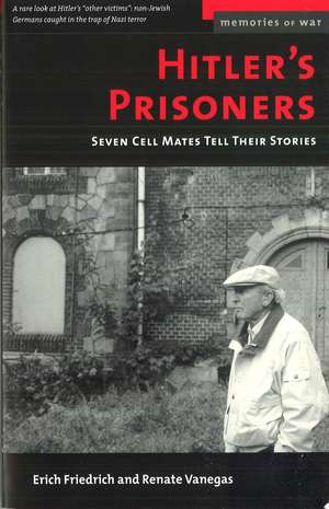 Hitler's Prisoners: Seven Cell Mates Tell Their Stories de Erich O. Friedrich