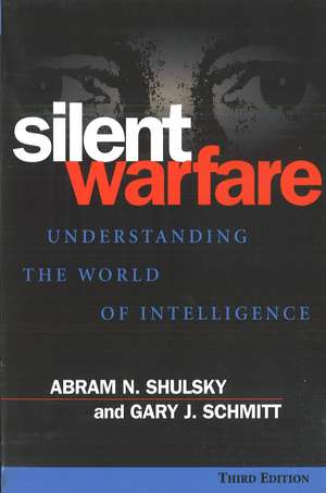 Silent Warfare: Understanding the World of Intelligence, 3rd Edition de Abram N. Shulsky