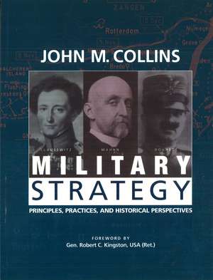 Military Strategy: Principles, Practices, and Historical Perspectives de John M. Collins