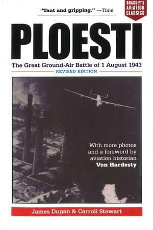 Ploesti: The Great Ground-Air Battle of 1 August 1943, Revised Edition de James Dugan