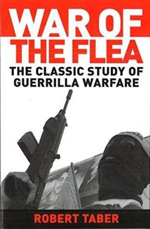 War of the Flea: The Classic Study of Guerrilla Warfare de Robert Taber