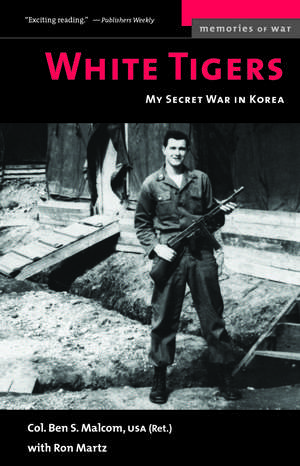 White Tigers: My Secret War in North Korea de Ben S. Malcom