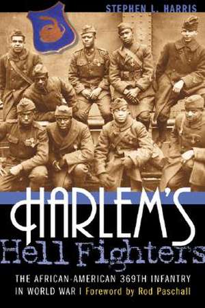 Harlem's Hell Fighters: The African-American 369th Infantry in World War I de Stephen L. Harris