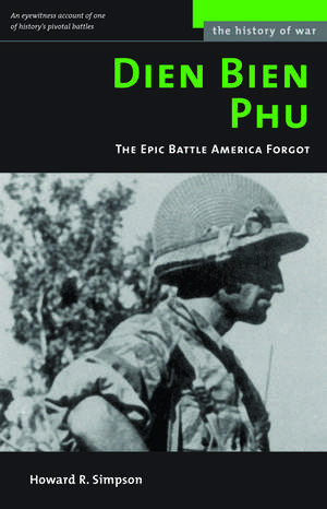 Dien Bien Phu: The Epic Battle America Forgot de Howard R. Simpson