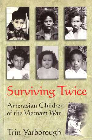 Surviving Twice: Amerasian Children of the Vietnam War de Trin Yarborough