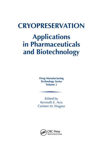 Cryopreservation: Applications in Pharmaceuticals and Biotechnology de Kenneth E. Avis