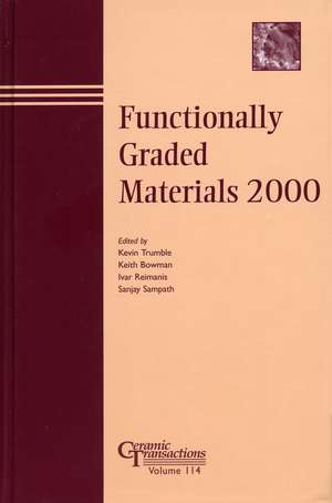 Functionally Graded Materials 2000 – Ceramics Transactions V114 de K Trumble