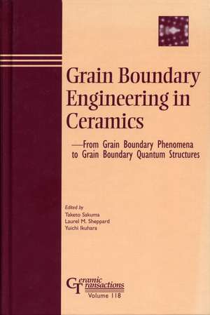 Grain Boundary Engineering in Ceramics – From Grain Boundary Phenomena to Grain Boundary Quantum Structures – Ceramic Transactions V118 de T Sakuma