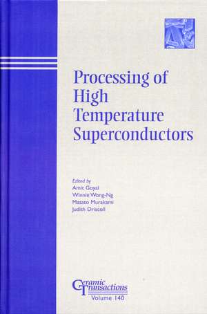 Processing of High Temperature Superconductors – Ceramic Transactions V140 de A Goyal