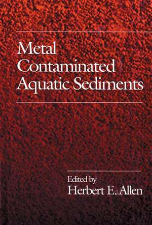 Metal Contaminated Aquatic Sediments de Herbert E. Allen