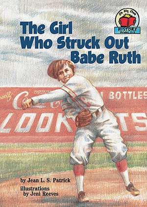 The Girl Who Struck Out Babe Ruth de Jean L. S. Patrick