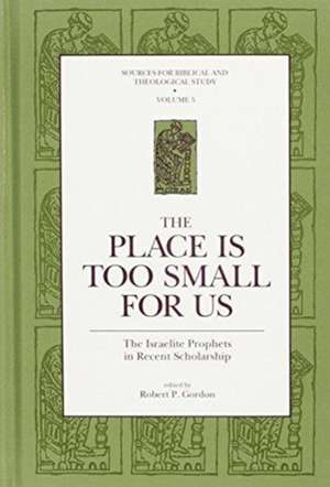 The Place Is Too Small for Us – The Israelite Prophets in Recent Scholarship de Robert P. Gordon