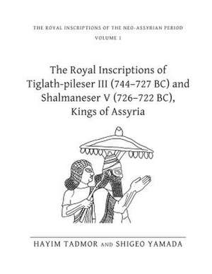 The Royal Inscriptions of Tiglath–Pileser III (744–727 BC) and Shalmaneser V (726–722 BC), Kings of Assyria de Hayim Tadmor