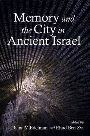 Memory and the City in Ancient Israel de Diana V. Edelman