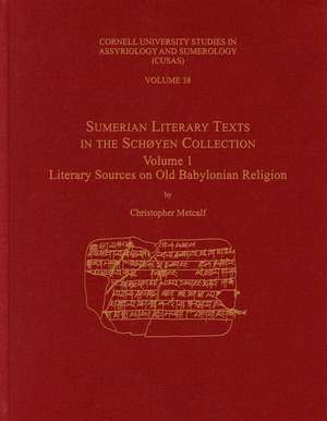 Sumerian Literary Texts in the Schøyen Collectio – Volume 1: Literary Sources on Old Babylonian Religion de Christopher Metcalf