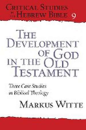 The Development of God in the Old Testament de Markus Witte