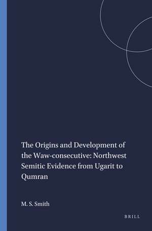 The Origins and Development of the Waw-consecutive: Northwest Semitic Evidence from Ugarit to Qumran de Mark S. Smith