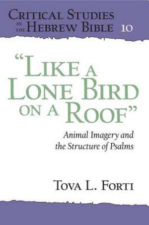 "Like a Lone Bird on a Roof" – Animal Imagery and the Structure of Psalms de Tova L. Forti