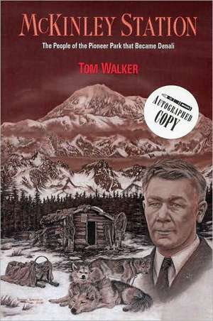 McKinley Station: The People of the Pioneer Park That Became Denali de Tom Walker