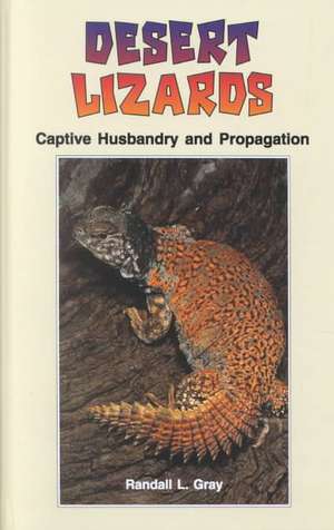 Desert Lizards: "Captive Husbandry and Propagation" de Randall L. Gray