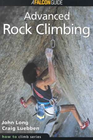 Long, J: How to Climb: Advanced Rock Climbing de John Long