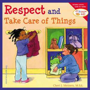 Respect and Take Care of Things de Cheri J Meiners