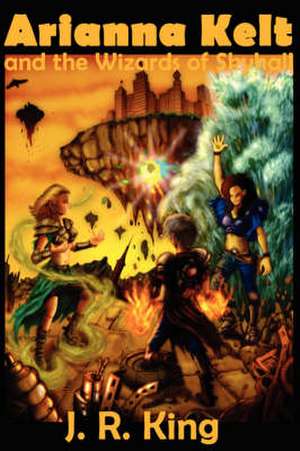 Arianna Kelt and the Wizards of Skyhall (Deluxe Edition, Wizards of Skyhall Book 1) de Jr. King