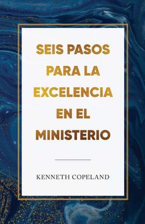 Six Steps to Excellence in Ministry Spanish de Kenneth Copeland