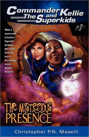 (Commander Kellie and the Superkids' Adventures #1) the Mysterious Presence de Christopher P. N. Maselli