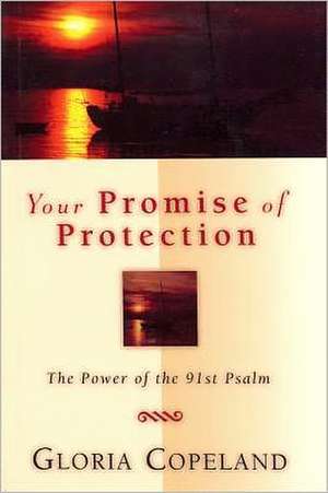 Your Promise of Protection: The Power of the 91st Psalm de Gloria Copeland