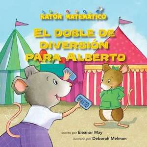 El Doble de Diversión Para Alberto (Albert Doubles the Fun): Suma de Dobles (Adding Doubles) de Eleanor May