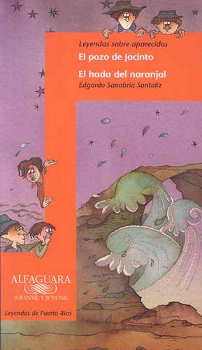 Leyendas Sobre Aparecidos: El Pozo de Jacinto/El Hada del Naranjal de Edgardo Sanabria Santaliz