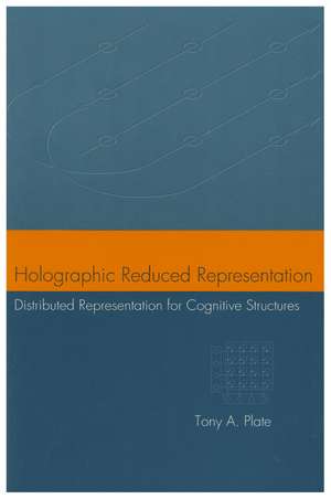 Holographic Reduced Representation: Distributed Representation for Cognitive Structures de Tony A. Plate