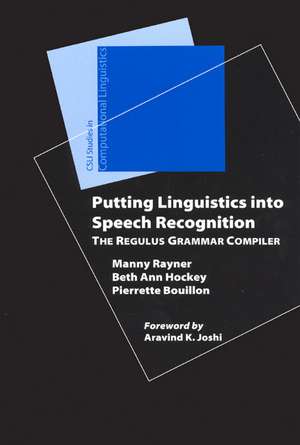 Putting Linguistics into Speech Recognition: The Regulus Grammar Compiler de Manny Rayner