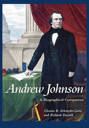 Andrew Johnson: A Biographical Companion de Glenna R. Schroeder-Lein