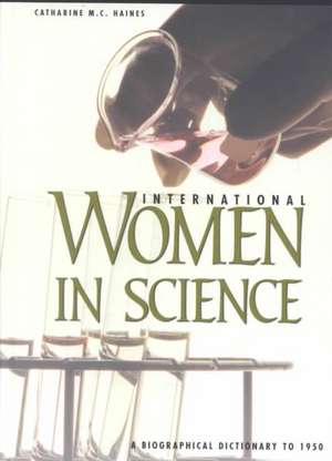 International Women in Science: A Biographical Dictionary to 1950 de Catherine M.C. Haines