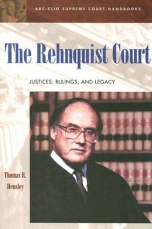 The Rehnquist Court: Justices, Rulings, and Legacy de Thomas R. Hensley