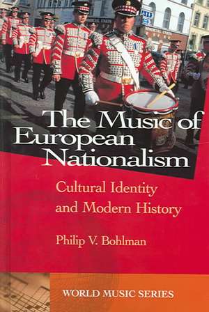 The Music of European Nationalism: Cultural Identity and Modern History de Philip V. Bohlman