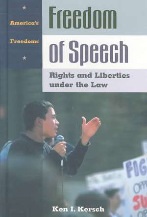 Freedom of Speech: Rights and Liberties under the Law de Ken I. Kersch