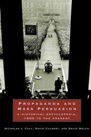 Propaganda and Mass Persuasion: A Historical Encyclopedia, 1500 to the Present de Nicholas J. Cull