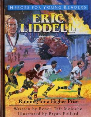 Eric Liddell Running for a Higher Prize (Heroes for Young Readers) de Renee Meloche