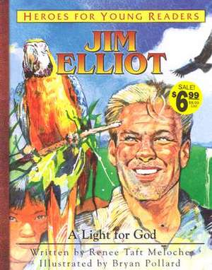 Jim Elliot a Light for God (Heroes for Young Readers) de Renee Taft Meloche