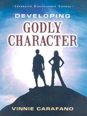 Intensive Discipling Course: Building Godly Character de Vinnie Carafano