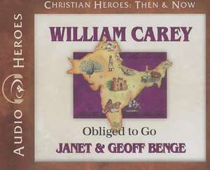 William Carey: Obliged to Go de Janet Benge