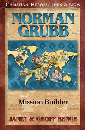 Norman Grubb: Mission Builder de Janet Benge