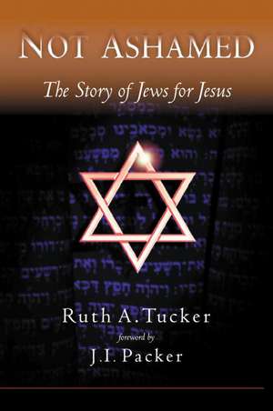 Not Ashamed: The Story of Jews for Jesus de Ruth A. Tucker