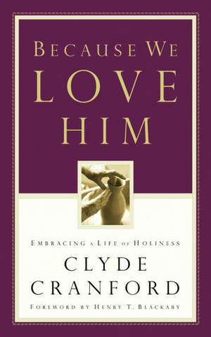 Because We Love Him: Embracing a Life of Holiness de Clyde Cranford