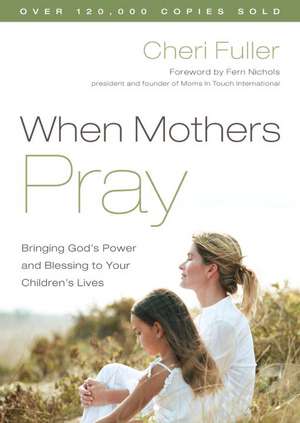 When Mothers Pray de Cheri Fuller